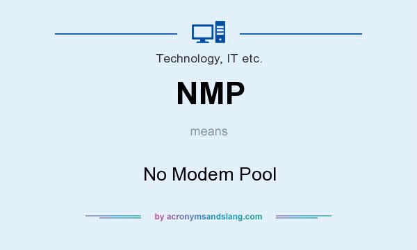 What does NMP mean? It stands for No Modem Pool