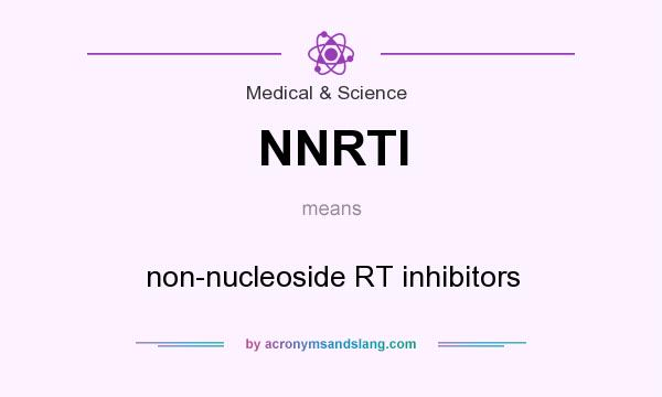 What does NNRTI mean? It stands for non-nucleoside RT inhibitors