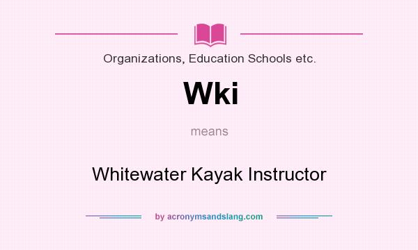 What does Wki mean? It stands for Whitewater Kayak Instructor
