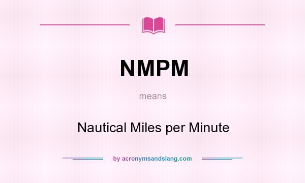 What does NMPM mean? It stands for Nautical Miles per Minute