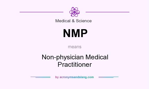 What does NMP mean? It stands for Non-physician Medical Practitioner