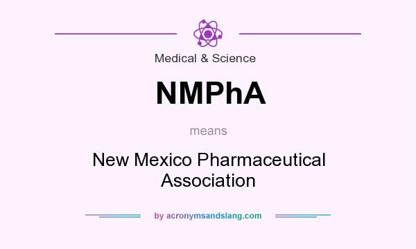 What does NMPhA mean? It stands for New Mexico Pharmaceutical Association