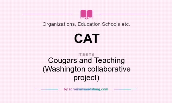 What does CAT mean? It stands for Cougars and Teaching (Washington collaborative project)