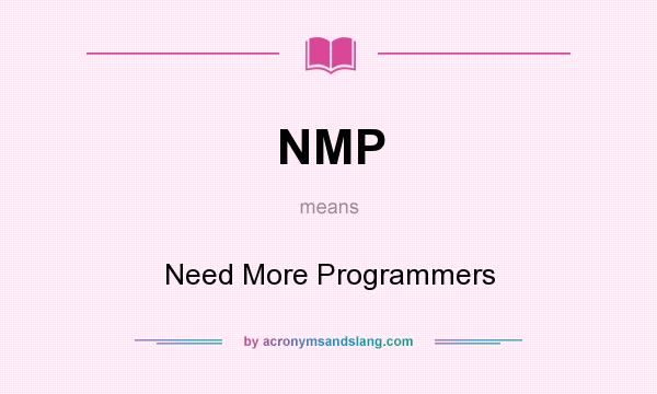What does NMP mean? It stands for Need More Programmers
