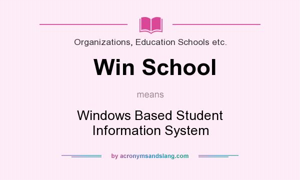 What does Win School mean? It stands for Windows Based Student Information System