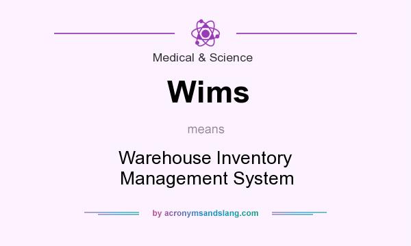 What does Wims mean? It stands for Warehouse Inventory Management System