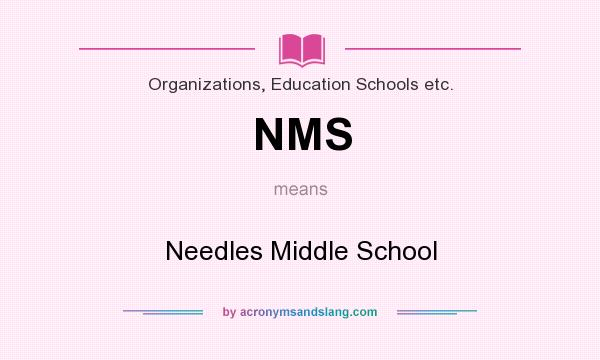 What does NMS mean? It stands for Needles Middle School