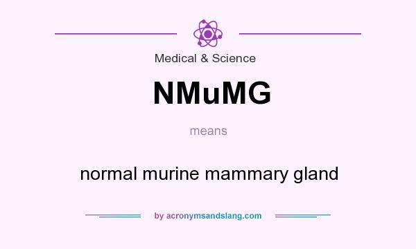 What does NMuMG mean? It stands for normal murine mammary gland