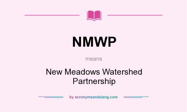What does NMWP mean? It stands for New Meadows Watershed Partnership