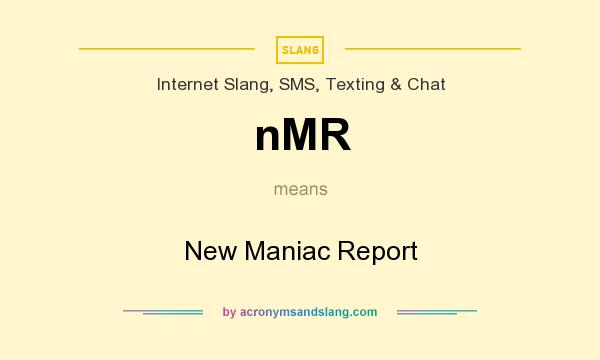 What does nMR mean? It stands for New Maniac Report