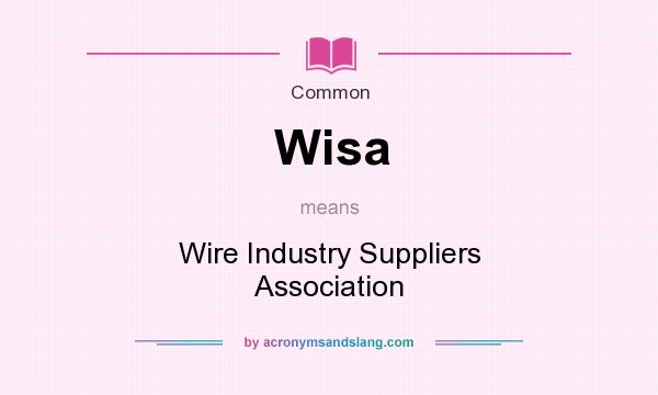 What does Wisa mean? It stands for Wire Industry Suppliers Association