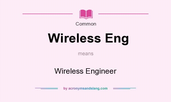 What does Wireless Eng mean? It stands for Wireless Engineer