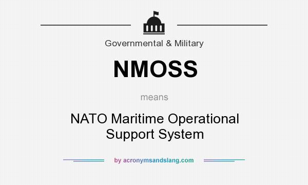 What does NMOSS mean? It stands for NATO Maritime Operational Support System