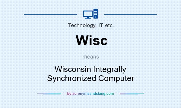 What does Wisc mean? It stands for Wisconsin Integrally Synchronized Computer