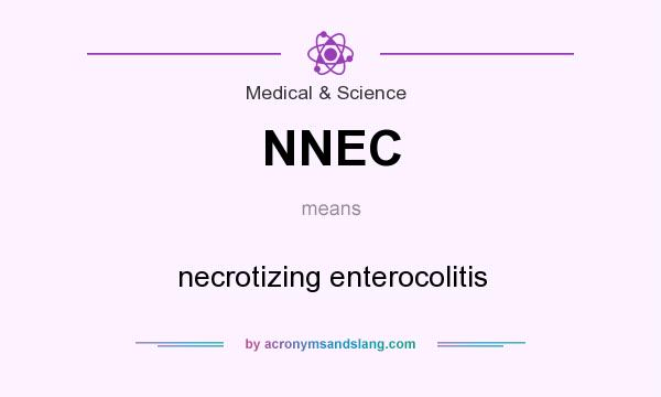 What does NNEC mean? It stands for necrotizing enterocolitis