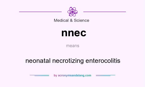 What does nnec mean? It stands for neonatal necrotizing enterocolitis