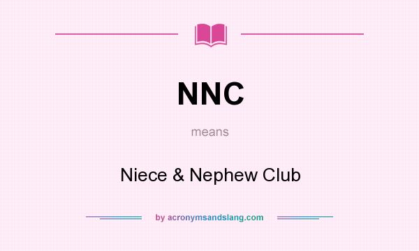 What does NNC mean? It stands for Niece & Nephew Club