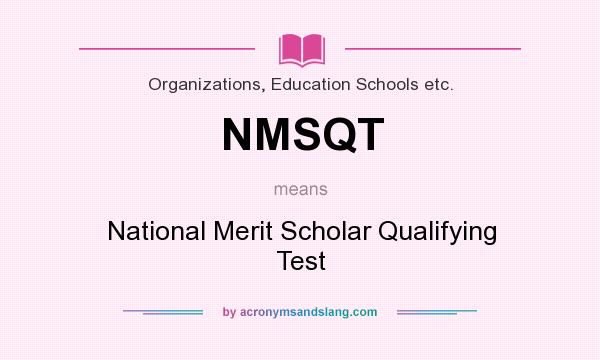 What does NMSQT mean? It stands for National Merit Scholar Qualifying Test