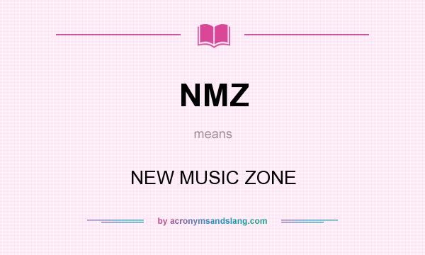 What does NMZ mean? It stands for NEW MUSIC ZONE