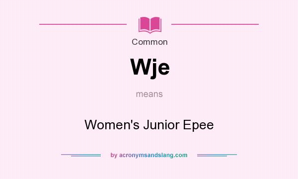 What does Wje mean? It stands for Women`s Junior Epee