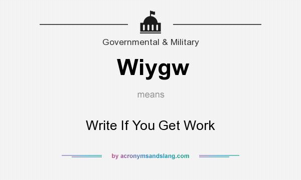What does Wiygw mean? It stands for Write If You Get Work