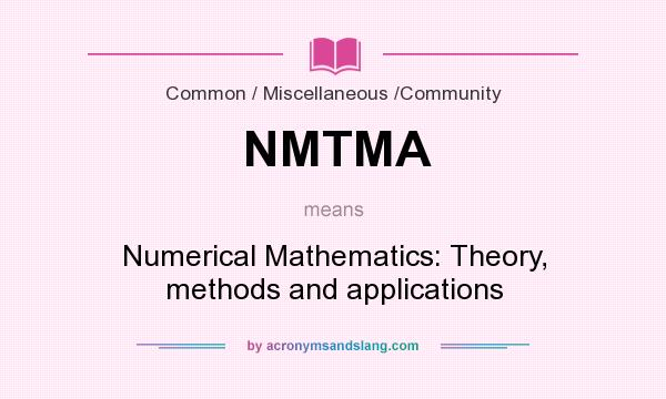 What does NMTMA mean? It stands for Numerical Mathematics: Theory, methods and applications