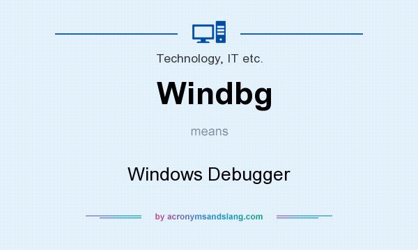 What does Windbg mean? It stands for Windows Debugger