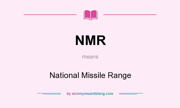 What does NMR mean? It stands for National Missile Range