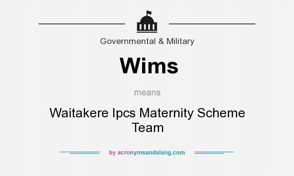 What does Wims mean? It stands for Waitakere Ipcs Maternity Scheme Team