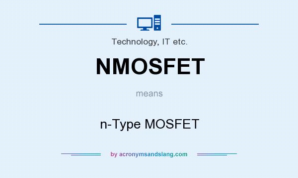 What does NMOSFET mean? It stands for n-Type MOSFET