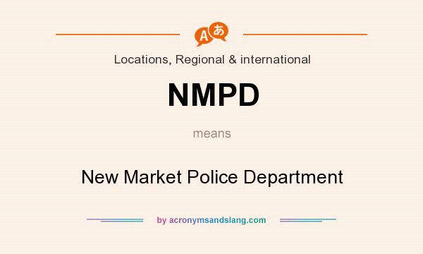 What does NMPD mean? It stands for New Market Police Department