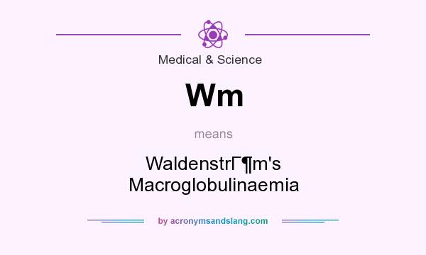 What does Wm mean? It stands for WaldenstrГm`s Macroglobulinaemia