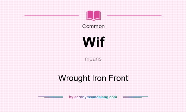 What does Wif mean? It stands for Wrought Iron Front