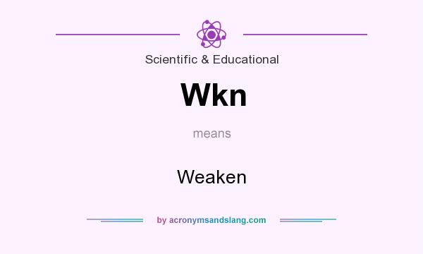 What does Wkn mean? It stands for Weaken