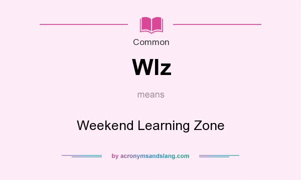 What does Wlz mean? It stands for Weekend Learning Zone
