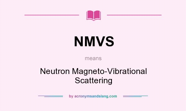 What does NMVS mean? It stands for Neutron Magneto-Vibrational Scattering