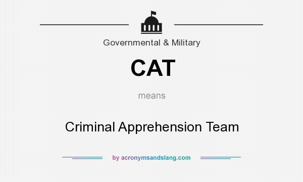 What does CAT mean? It stands for Criminal Apprehension Team