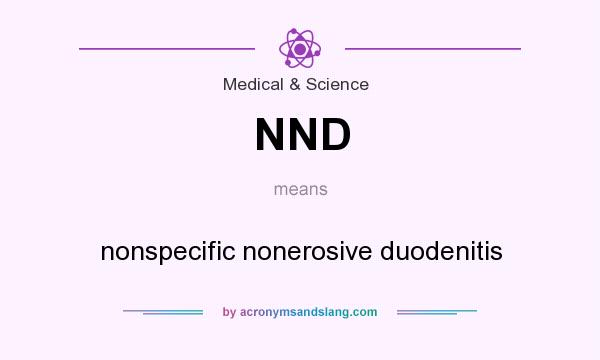 What does NND mean? It stands for nonspecific nonerosive duodenitis