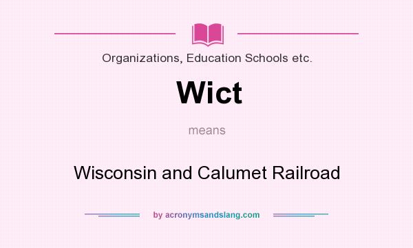 What does Wict mean? It stands for Wisconsin and Calumet Railroad