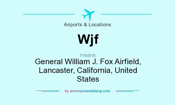 What does Wjf mean? It stands for General William J. Fox Airfield, Lancaster, California, United States