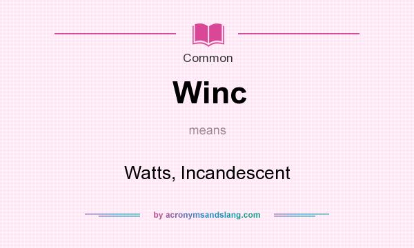 What does Winc mean? It stands for Watts, Incandescent