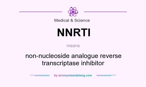 What does NNRTI mean? It stands for non-nucleoside analogue reverse transcriptase inhibitor