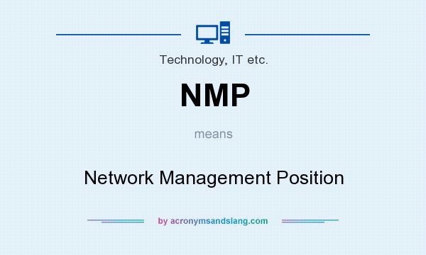 What does NMP mean? It stands for Network Management Position