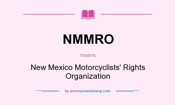 What does NMMRO mean? It stands for New Mexico Motorcyclists` Rights Organization