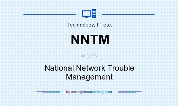 What does NNTM mean? It stands for National Network Trouble Management