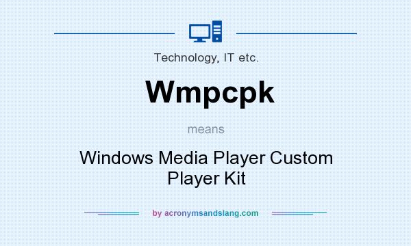What does Wmpcpk mean? It stands for Windows Media Player Custom Player Kit