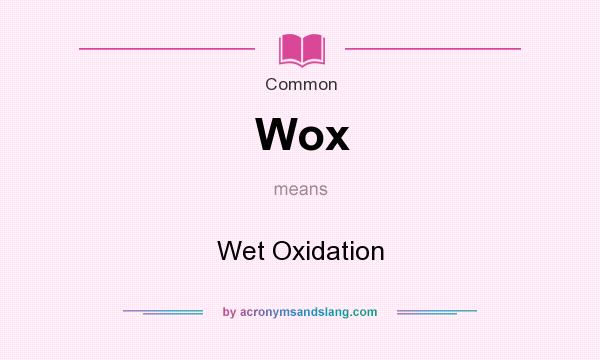 What does Wox mean? It stands for Wet Oxidation