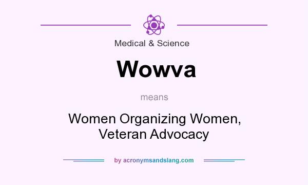 What does Wowva mean? It stands for Women Organizing Women, Veteran Advocacy
