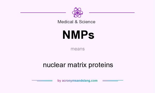 What does NMPs mean? It stands for nuclear matrix proteins