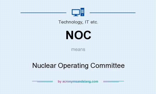 What does NOC mean? It stands for Nuclear Operating Committee